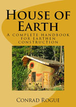 House of Earth: A complete Handbook for Earthen Construction by Conrad Rogue