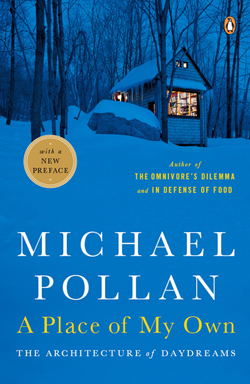 A Place of My Own… A Place of My Own Making, by Michael Pollan, the author of four New York Times bestsellers.