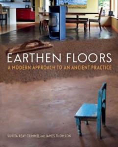 Earthen Floors: A Modern Approach to an Ancient Practice, by Sukita Reay Crimmel & James Thomson